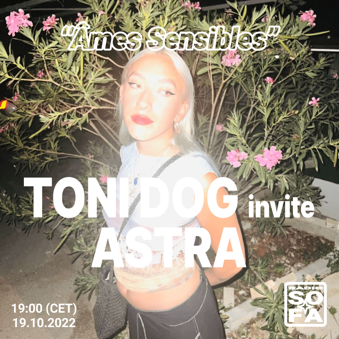 Âmes Sensibles: TONI DOG Invite ASTRA (19.10.22)