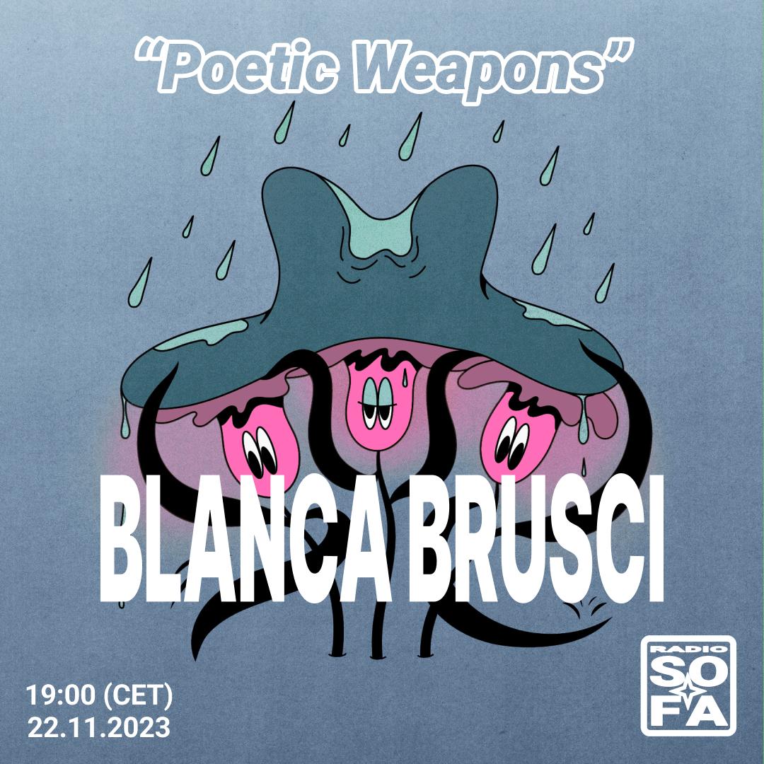 POETIC WEAPONS : BLANCA BRUSCI