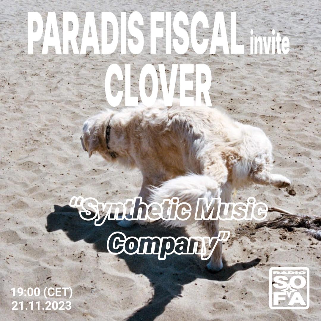SYNTHETIC MUSIC COMPANY : PARADIS FISCAL invite CLOVER