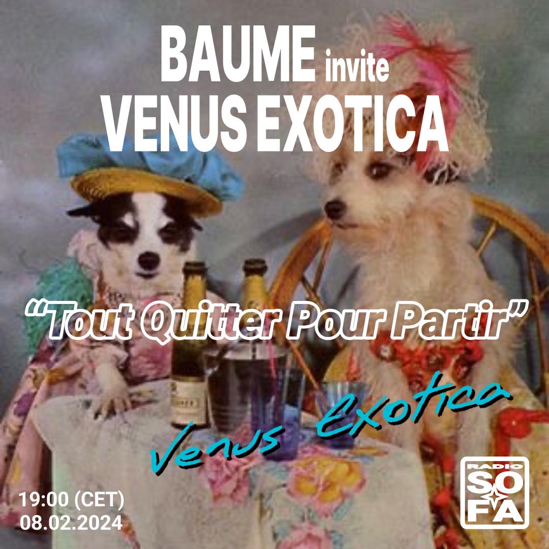 Tout Quitter Pour Partir : Baume invite Venus Exotica
