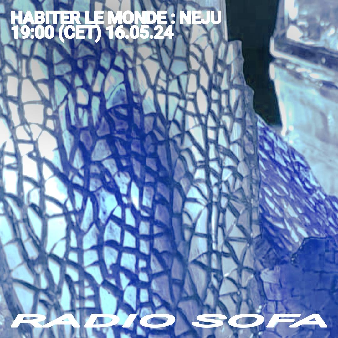 Habiter Le Monde : Neju (16.05.24)