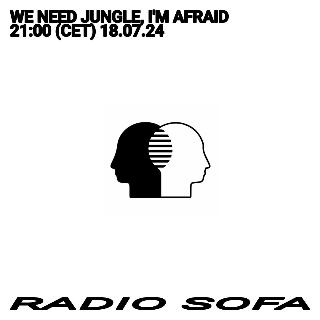 We Need Jungle, I&rsquo;M Afraid (18.07.24)