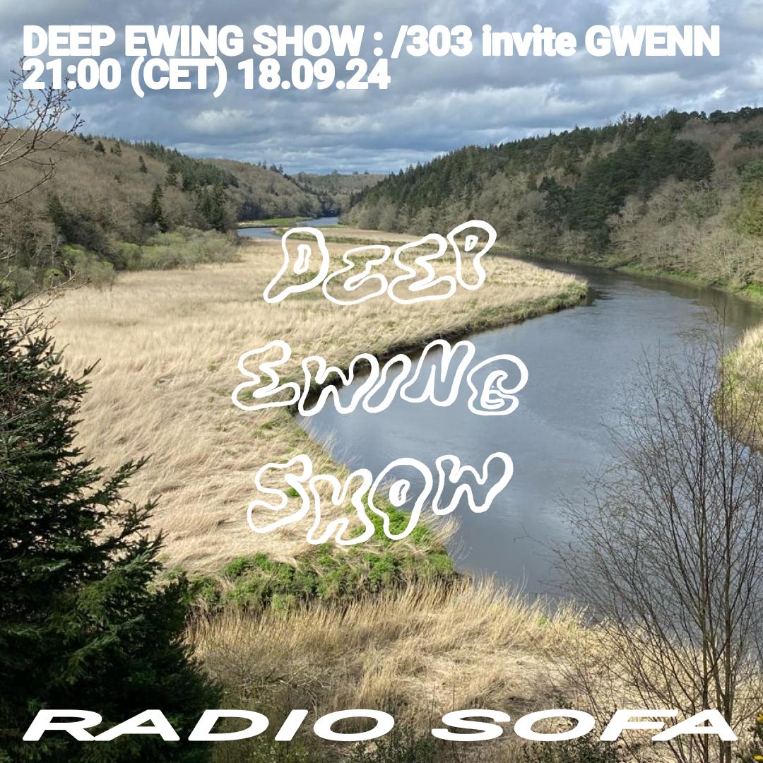 Deep Ewing Show : /303 invite Gwenn (18.09.24)