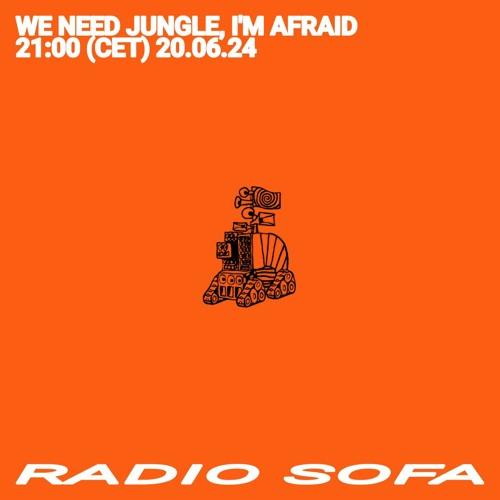 We Need Jungle, I&rsquo;M Afraid (20.06.24)