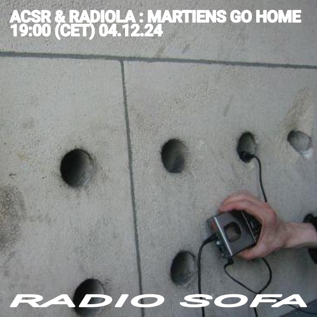 ACSR & RADIOLA : MARTIENS GO HOME