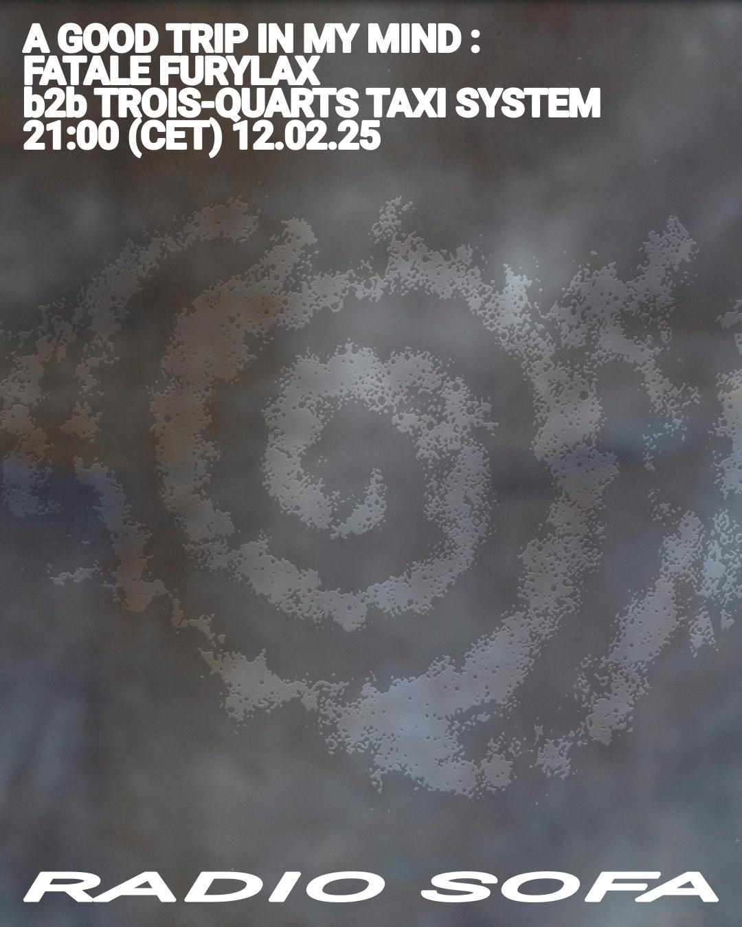 A Good Trip In My Mind : Fatale Furylax B2B Trois-Quarts Taxi System (12.02.25)