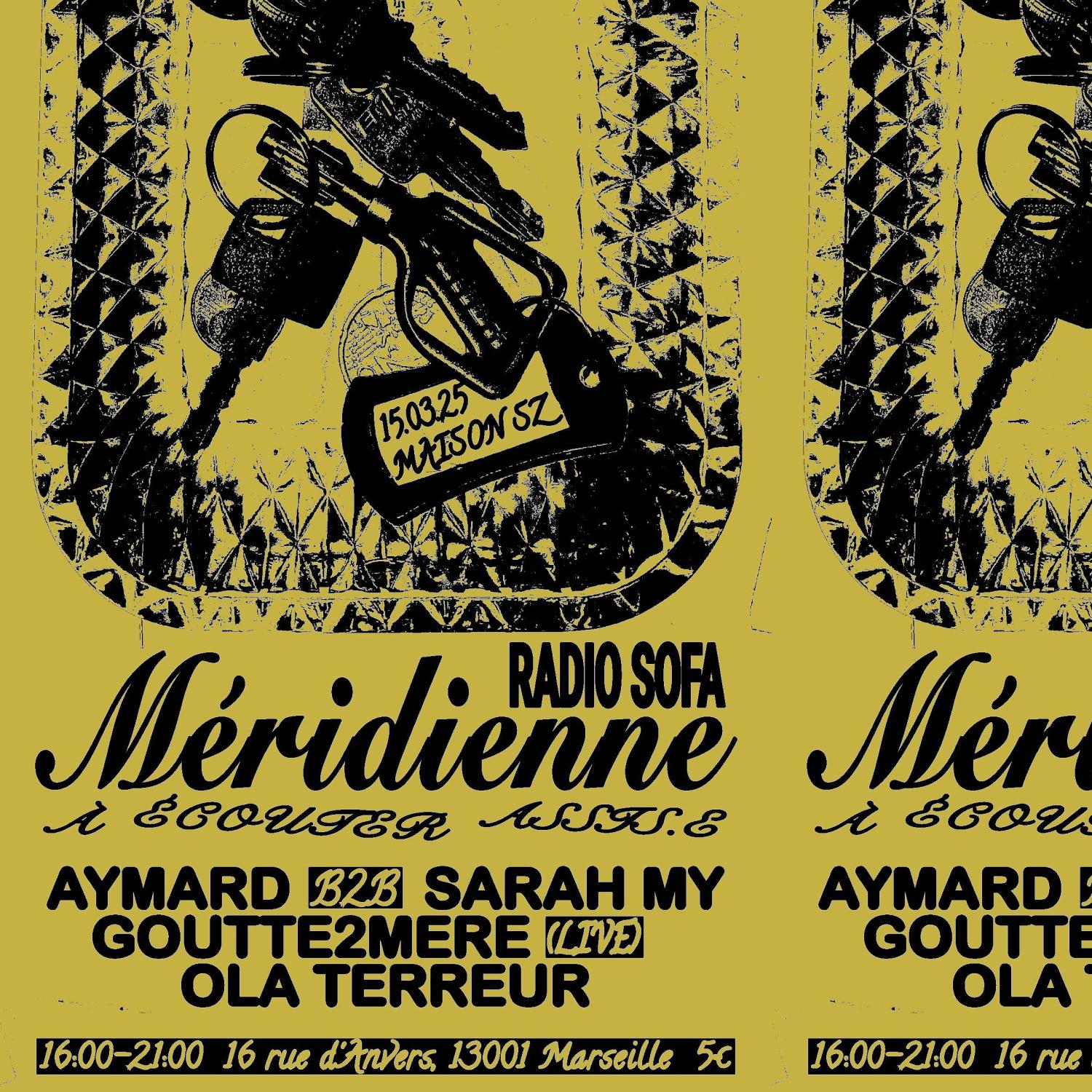 MÉRIDIENNE @ MAISON SZ : AYMARD b2b SARAH MY, GOUTTE2MERE (live), OLA TERREUR (15.03.25)